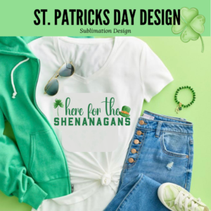 Here for the Shenanigan's St pats Sublimation Web Image