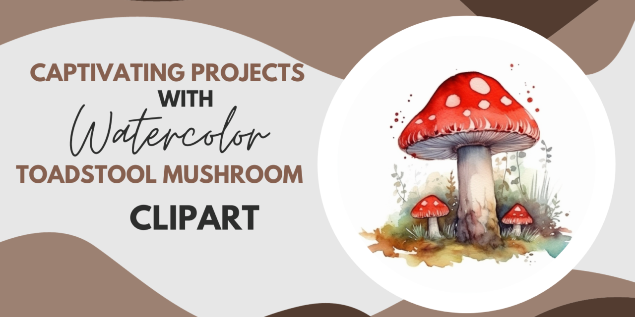 10 Creative Projects to use Watercolor Toadstool Mushroom Clipart