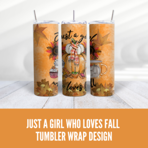 Just a Girl Who Loves Fall Tumbler Wrap Design - Digeals.com