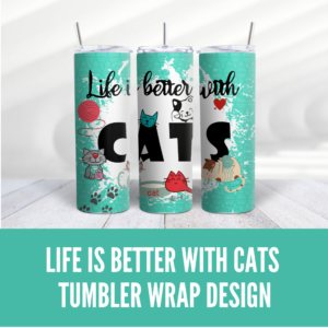 Life is Better With Cats Tumbler Wrap Design. Shop now and embrace the joy of feline companionship. Digeals.com