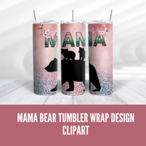 Mama Bear Tumbler Wrap Design Digeals.com