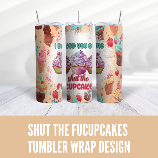 Shut The Fucupcakes Tumbler Wrap Design - Digeals.com