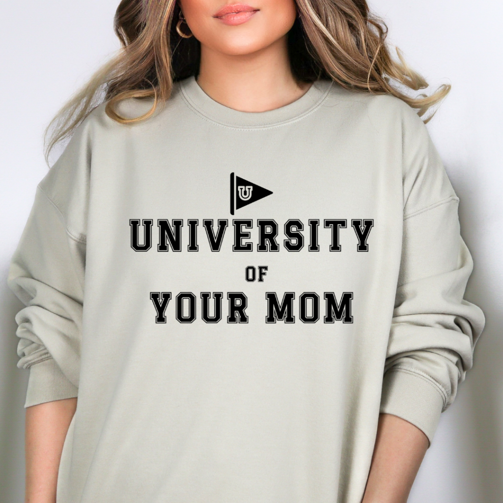 University of Your Mom Sweatshirt Digeals.com