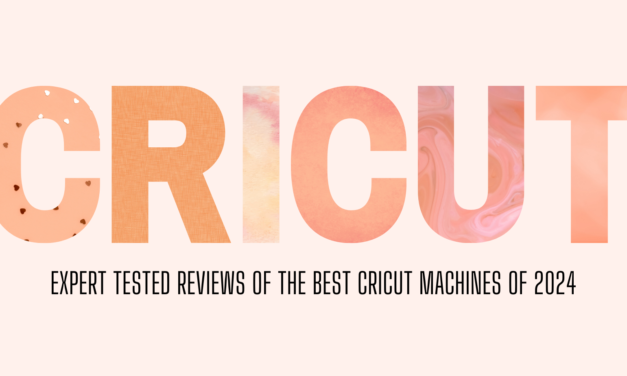 Expert Tested Review of the Best Cricut Machines of 2024