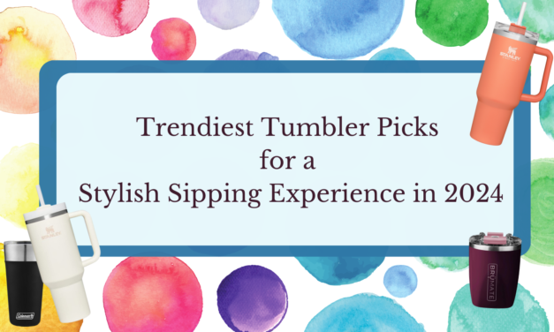 Trendiest Tumbler Picks for a Stylish Sipping Experience in 2024