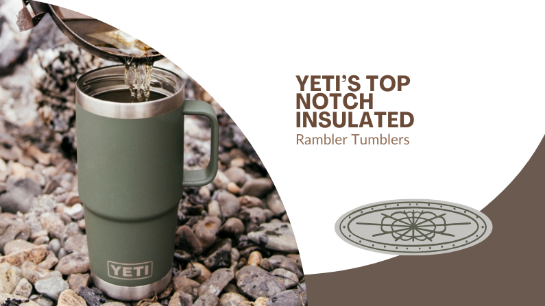 YETI’S Top Notch Insulated Rambler Tumblers