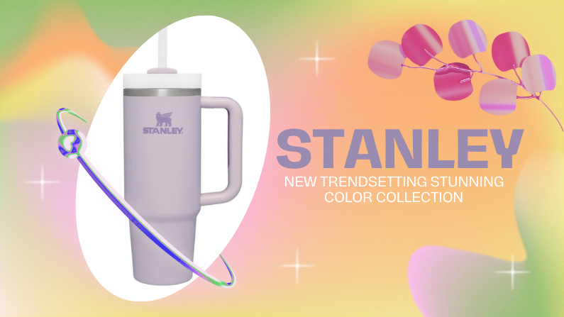 Stanley’s New Trendsetting Stunning Color Collection