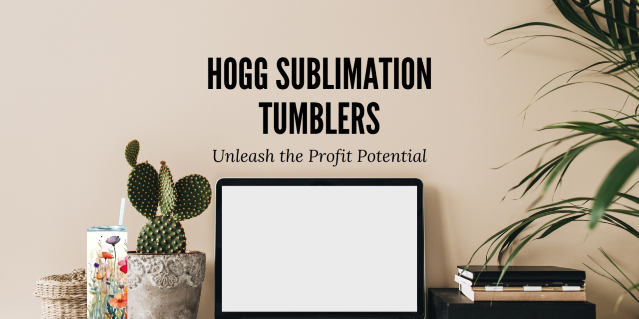 Hogg Sublimation Tumblers Money Making Profit Potential